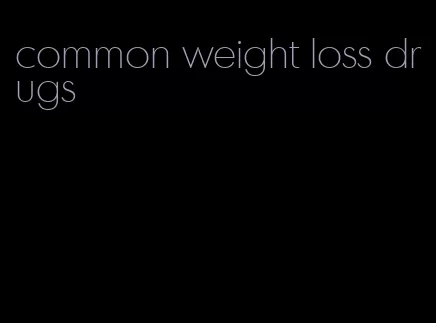 common weight loss drugs