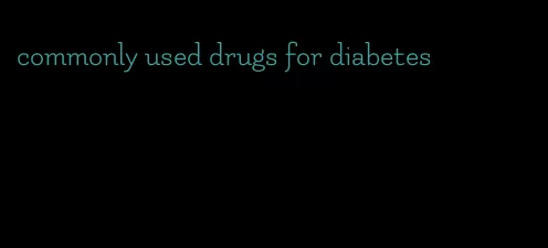 commonly used drugs for diabetes