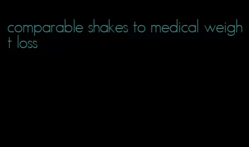 comparable shakes to medical weight loss