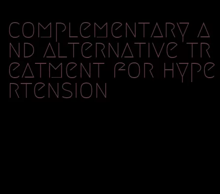 complementary and alternative treatment for hypertension