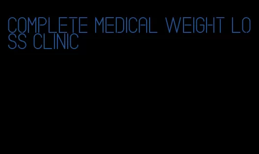 complete medical weight loss clinic