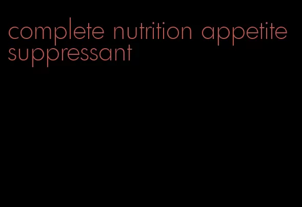 complete nutrition appetite suppressant