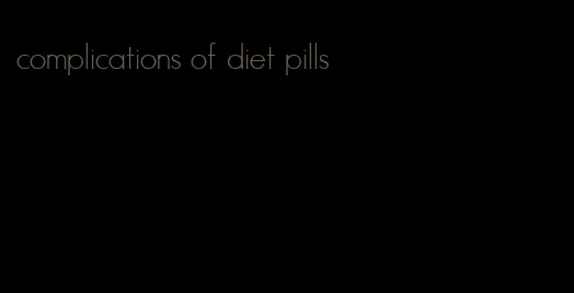 complications of diet pills