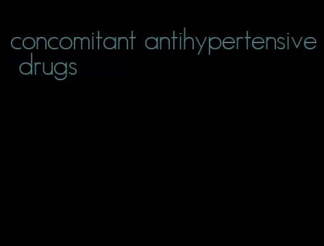 concomitant antihypertensive drugs