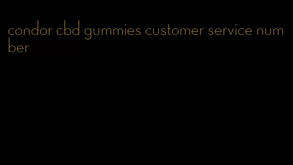 condor cbd gummies customer service number