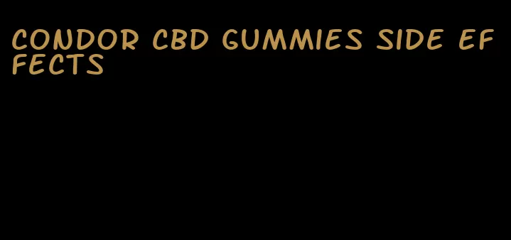 condor cbd gummies side effects