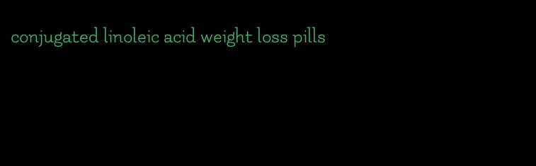 conjugated linoleic acid weight loss pills