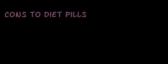 cons to diet pills