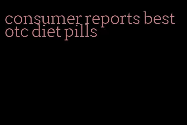 consumer reports best otc diet pills