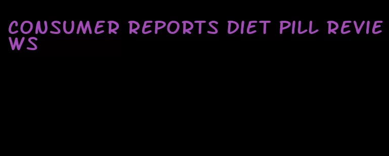 consumer reports diet pill reviews