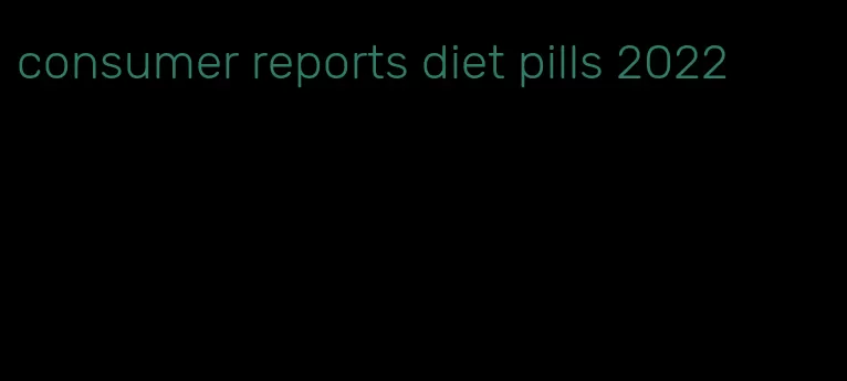 consumer reports diet pills 2022