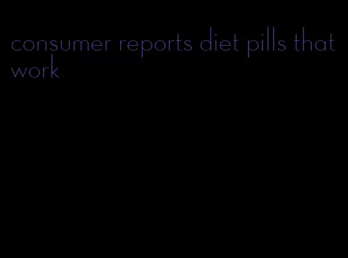 consumer reports diet pills that work