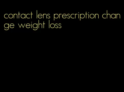 contact lens prescription change weight loss