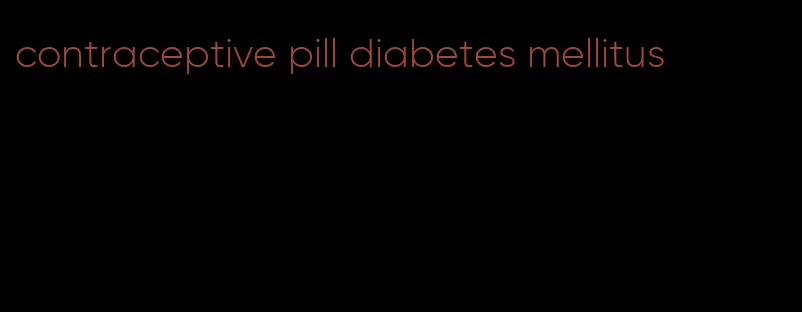 contraceptive pill diabetes mellitus