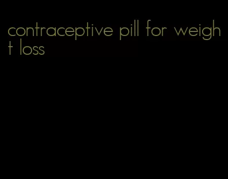 contraceptive pill for weight loss