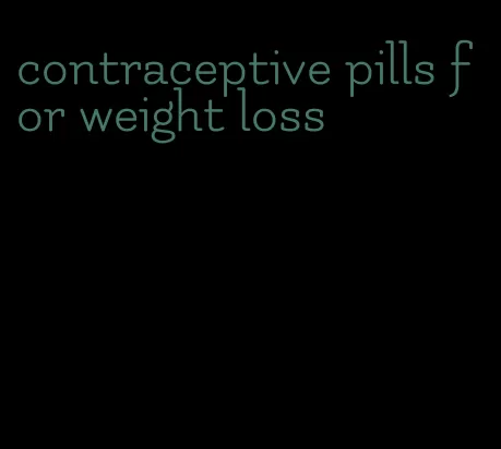 contraceptive pills for weight loss