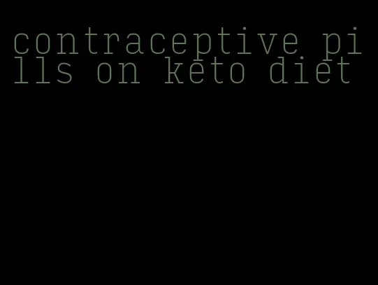 contraceptive pills on keto diet