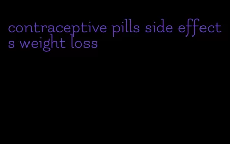 contraceptive pills side effects weight loss