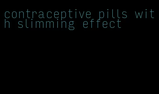 contraceptive pills with slimming effect