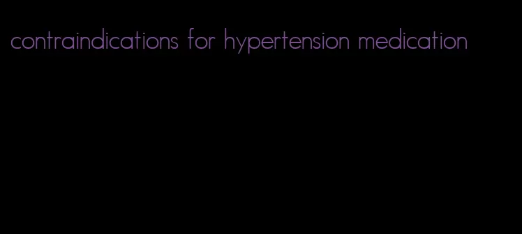 contraindications for hypertension medication