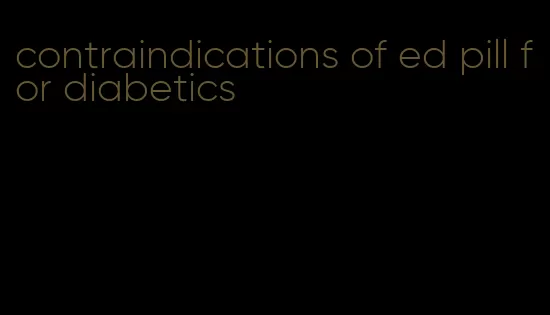 contraindications of ed pill for diabetics