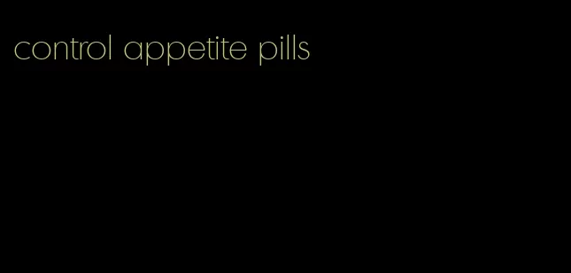 control appetite pills