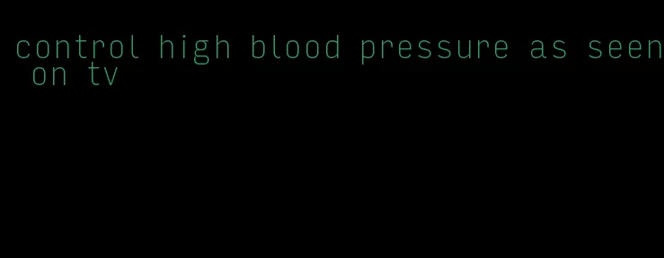 control high blood pressure as seen on tv