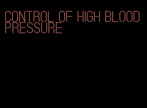 control of high blood pressure