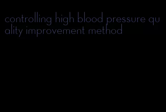 controlling high blood pressure quality improvement method