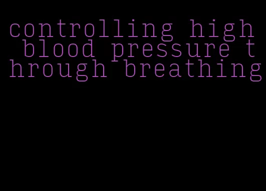 controlling high blood pressure through breathing