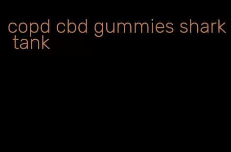 copd cbd gummies shark tank