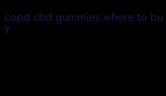 copd cbd gummies where to buy