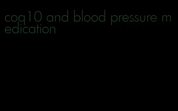 coq10 and blood pressure medication