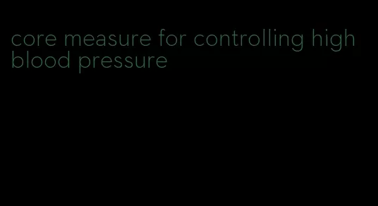 core measure for controlling high blood pressure