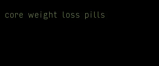 core weight loss pills