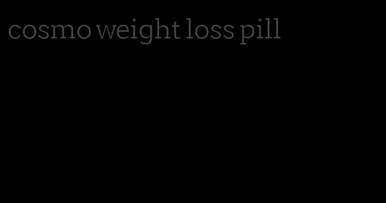 cosmo weight loss pill