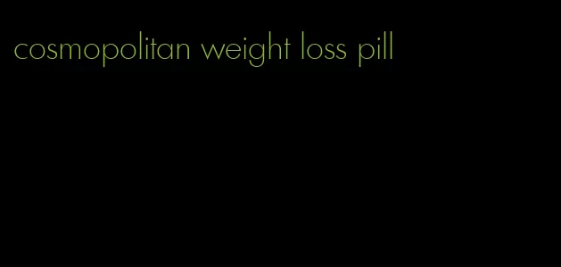 cosmopolitan weight loss pill