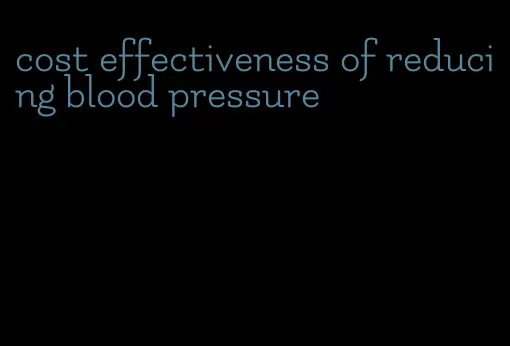 cost effectiveness of reducing blood pressure