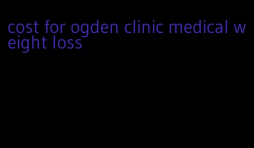 cost for ogden clinic medical weight loss