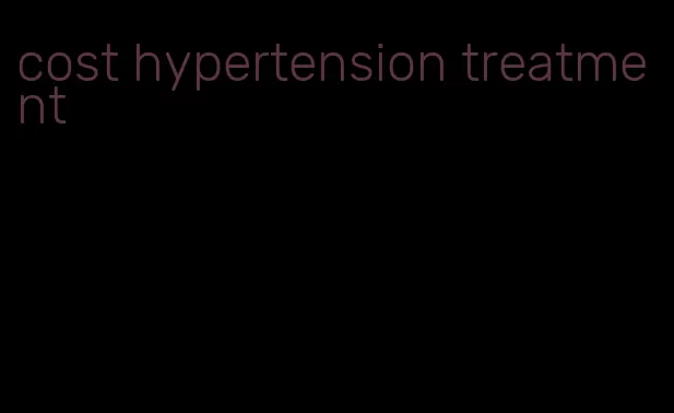 cost hypertension treatment