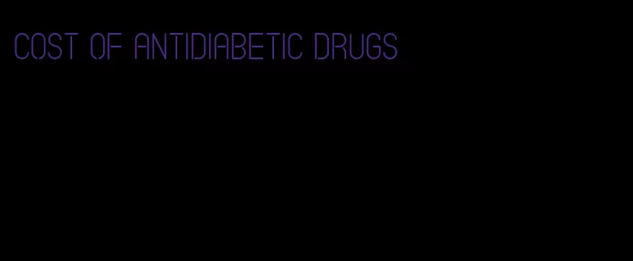 cost of antidiabetic drugs