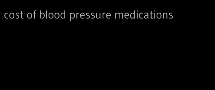 cost of blood pressure medications