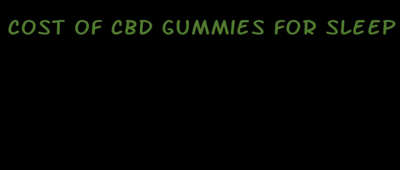 cost of cbd gummies for sleep