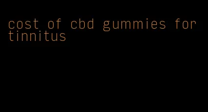 cost of cbd gummies for tinnitus