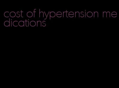 cost of hypertension medications