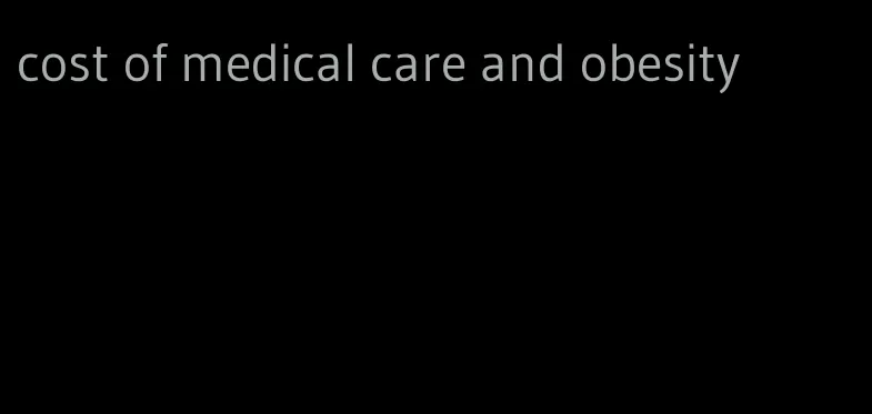 cost of medical care and obesity