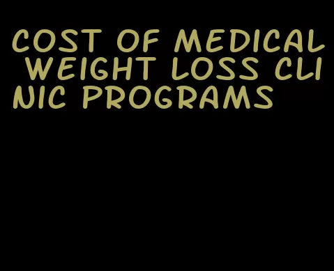 cost of medical weight loss clinic programs