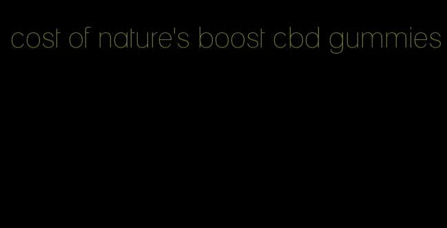 cost of nature's boost cbd gummies