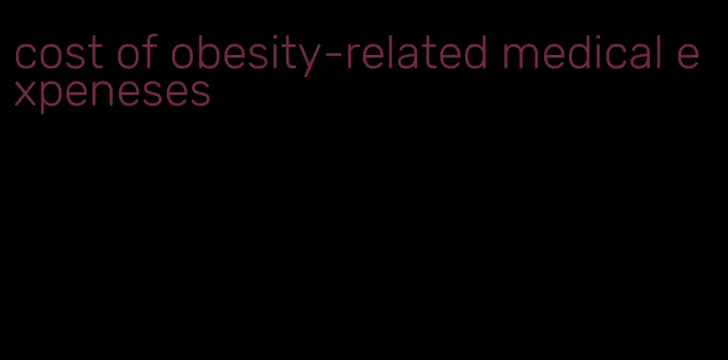 cost of obesity-related medical expeneses