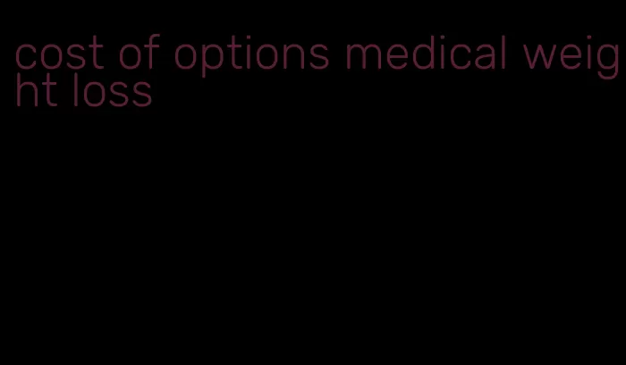 cost of options medical weight loss